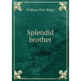 

Книга Splendid brother