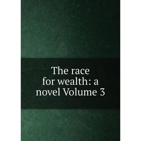 

Книга The race for wealth: a novel Volume 3