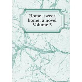 

Книга Home, sweet home: a novel Volume 3
