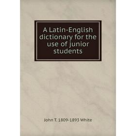 

Книга A Latin-English dictionary for the use of junior students
