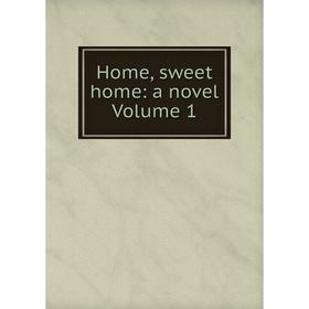 

Книга Home, sweet home: a novel Volume 1