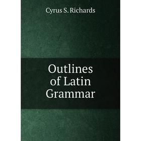 

Книга Outlines of Latin Grammar