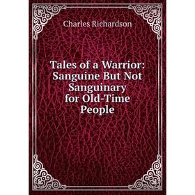 

Книга Tales of a Warrior: Sanguine But Not Sanguinary for Old-Time People