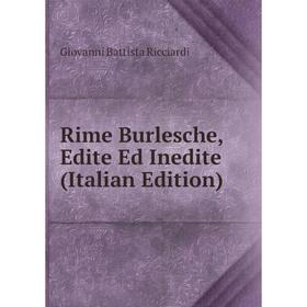 

Книга Rime Burlesche, Edite Ed Inedite (Italian Edition)