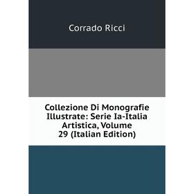 

Книга Collezione Di Monografie Illustrate: Serie Ia-Italia Artistica, Volume 29 (Italian Edition)