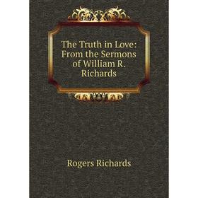 

Книга The Truth in Love: From the Sermons of William R. Richards