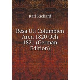 

Книга Resa Uti Columbien Aren 1820 Och 1821 (German Edition)