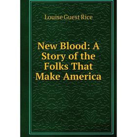

Книга New Blood: A Story of the Folks That Make America