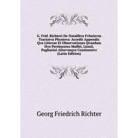 

Книга G. Frid. Richteri De Natalibva Fvlminvm Tractatva Physiova: Accedit Appendix Qva Litterae Et Observationes Qvaedam Hvo Pertinentes Maffei, Lioni