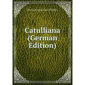 

Книга Catulliana (German Edition)