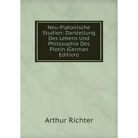 

Книга Neu-Platonische Studien: Darstellung Des Lebens Und Philosophie Des Plotin