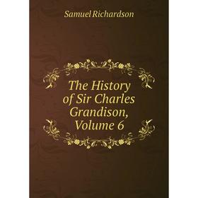 

Книга The History of Sir Charles Grandison, Volume 6