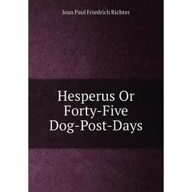 

Книга Hesperus Or Forty-Five Dog-Post-Days