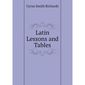 

Книга Latin Lessons and Tables