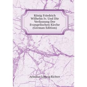 

Книга König Friedrich Wilhelm Iv. Und Die Verfassung Der Evangelischen Kirche