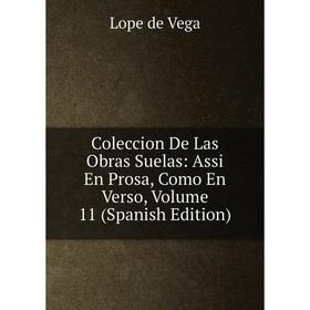

Книга Coleccion De Las Obras Suelas: Assi En Prosa, Como En Verso, Volume 11 (Spanish Edition)