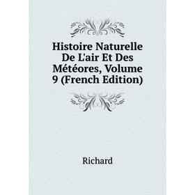 

Книга Histoire Naturelle De L'air Et Des Météores, Volume 9 (French Edition)