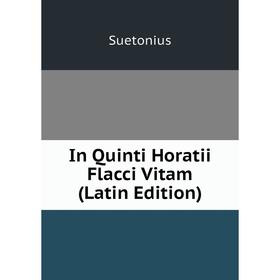 

Книга In Quinti Horatii Flacci Vitam (Latin Edition)