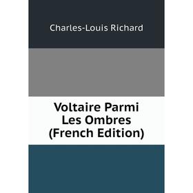 

Книга Voltaire Parmi Les Ombres (French Edition)