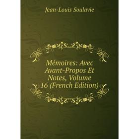 

Книга Mémoires: Avec Avant-Propos Et Notes, Volume 16