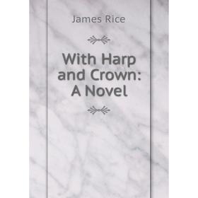 

Книга With Harp and Crown: A Novel