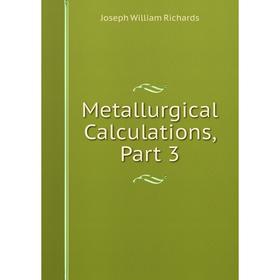 

Книга Metallurgical Calculations, Part 3