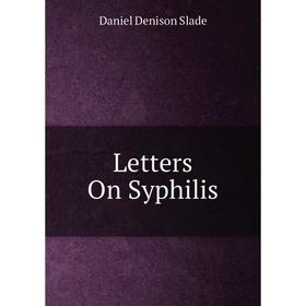

Книга Letters On Syphilis