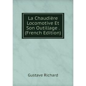 

Книга La Chaudière Locomotive Et Son Outillage.