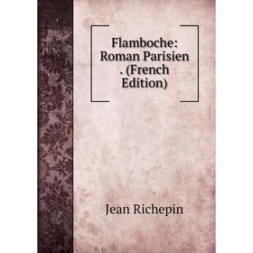 

Книга Flamboche: Roman Parisien. (French Edition)
