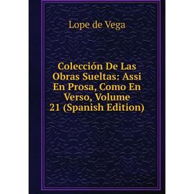 

Книга Colección De Las Obras Sueltas: Assi En Prosa, Como En Verso, Volume 21 (Spanish Edition)