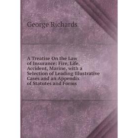 

Книга A Treatise On the Law of Insurance: Fire, Life, Accident, Marine, with a Selection of Leading Illustrative Cases and an Appendix of Statutes and