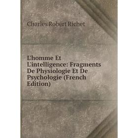 

Книга L'homme Et L'intelligence: Fragments De Physiologie Et De Psychologie