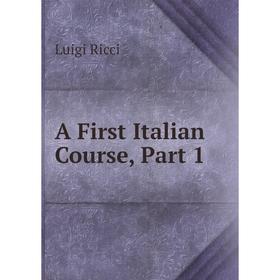 

Книга A First Italian Course, Part 1