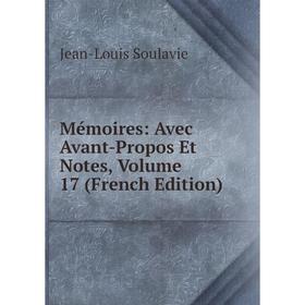 

Книга Mémoires: Avec Avant-Propos Et Notes, Volume 17