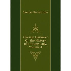 

Книга Clarissa Harlowe: Or, the History of a Young Lady, Volume 4