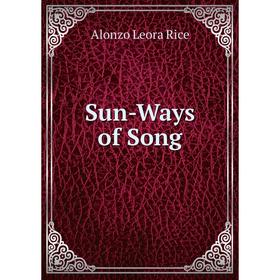 

Книга Sun-Ways of Song