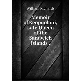 

Книга Memoir of Keopuolani, Late Queen of the Sandwich Islands