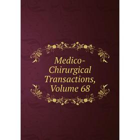 

Книга Medico-Chirurgical Transactions, Volume 68
