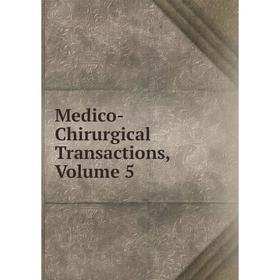 

Книга Medico-Chirurgical Transactions, Volume 5