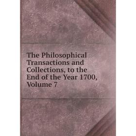 

Книга The Philosophical Transactions and Collections, to the End of the Year 1700, Volume 7