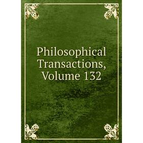 

Книга Philosophical Transactions, Volume 132