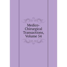 

Книга Medico-Chirurgical Transactions, Volume 54