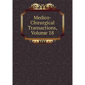 

Книга Medico-Chirurgical Transactions, Volume 18