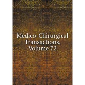 

Книга Medico-Chirurgical Transactions, Volume 72