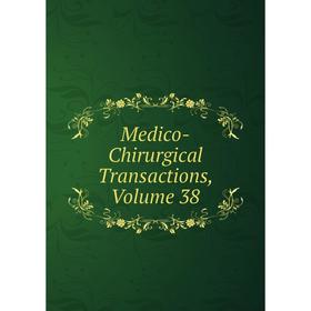 

Книга Medico-Chirurgical Transactions, Volume 38