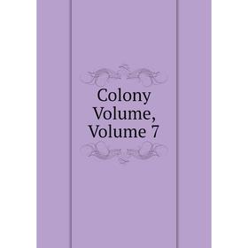 

Книга Colony Volume, Volume 7