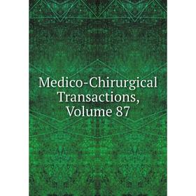 

Книга Medico-Chirurgical Transactions, Volume 87