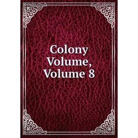 

Книга Colony Volume, Volume 8