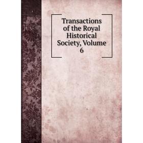 

Книга Transactions of the Royal Historical Society, Volume 6