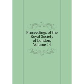 

Книга Proceedings of the Royal Society of London, Volume 14